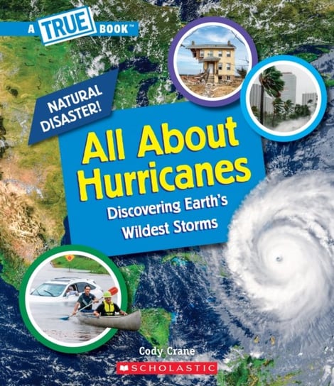 All About Hurricanes (A True Book: Natural Disasters) (Library Edition) Cody Crane