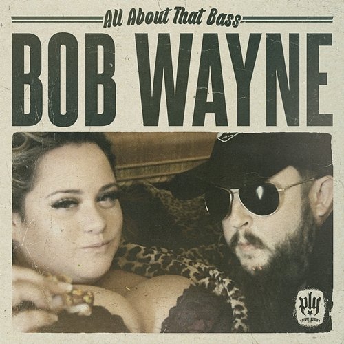 All About That Bass Bob Wayne