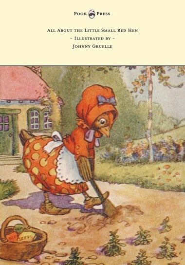 All About the Little Small Red Hen - Illustrated by Johnny Gruelle Gruelle Johnny