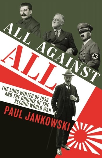 All Against All. The long Winter of 1933 and the Origins of the Second World War Paul Jankowski