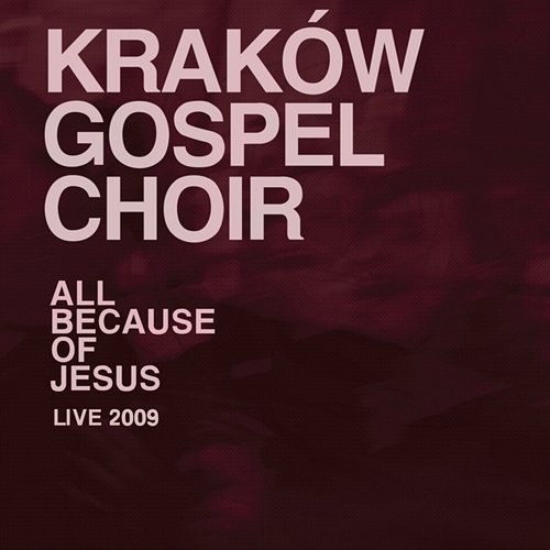 All because of Jesus Kraków Gospel Choir