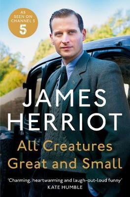All Creatures Great and Small: The Classic Memoirs of a Yorkshire Country Vet Herriot James