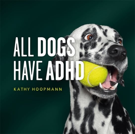 All Dogs Have ADHD Hoopmann Kathy