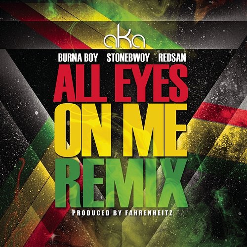 All Eyes on Me AKA feat. Burna Boy, Stonebwoy & Redsan