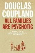 All Families Are Psychotic Coupland Douglas