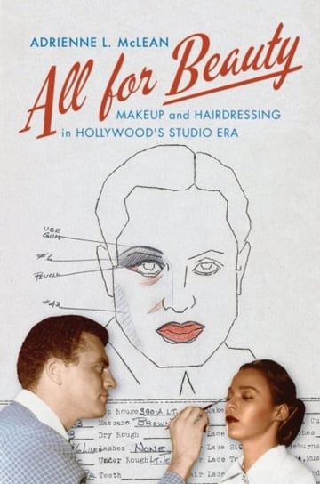 All for Beauty Makeup and Hairdressing in Hollywoods Studio Era Adrienne L. McLean