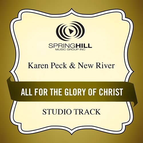 All For The Glory Of Christ Karen Peck & New River