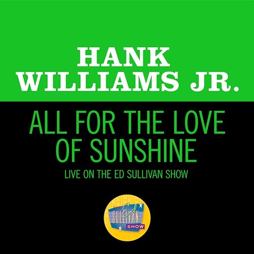 All For The Love Of Sunshine Hank Williams Jr.