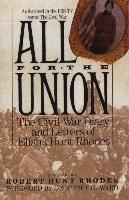 All for the Union: The Civil War Diary & Letters of Elisha Hunt Rhodes Rhodes Elisha Hunt, Rhodes Robert Hunt