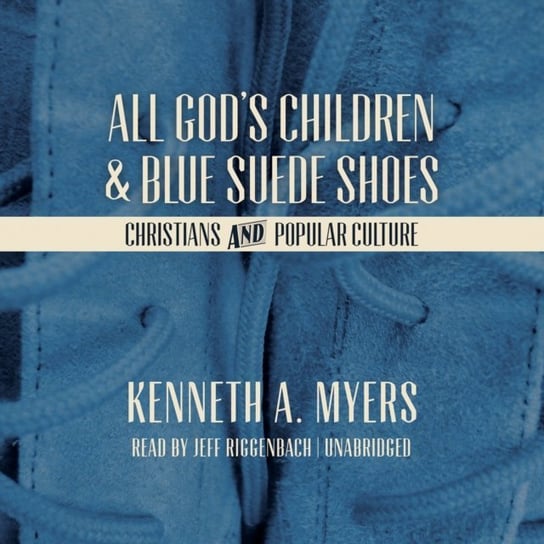 All God's Children and Blue Suede Shoes Myers Kenneth A.