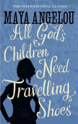 All God's Children Need Travelling Shoes Angelou Maya