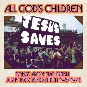 All God's Children - Songs From the British Jesus Rock Revolution 1967-1974 Various Artists