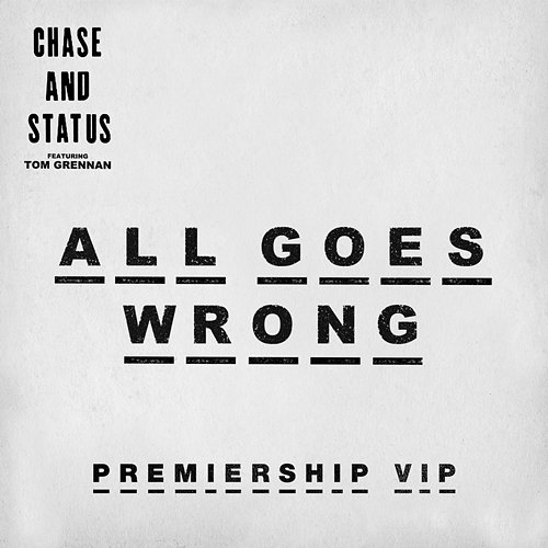 All Goes Wrong Chase & Status feat. Tom Grennan