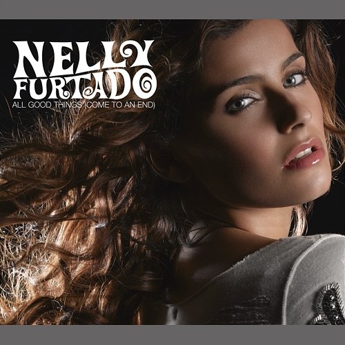 All Good Things (Come To An End) Nelly Furtado