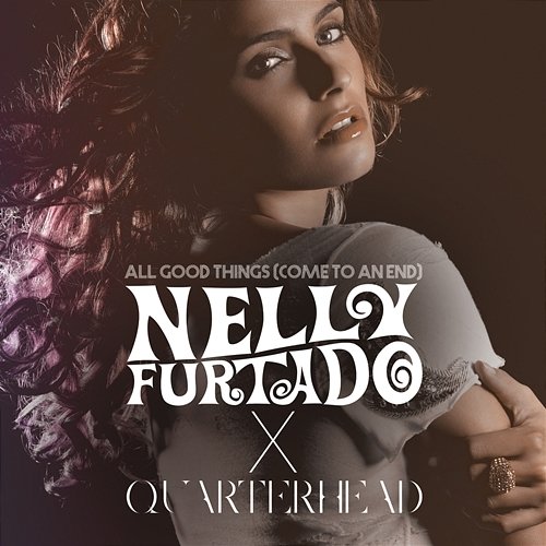 All Good Things (Come To An End) Nelly Furtado, Quarterhead