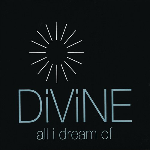 All I Dream Of Divine
