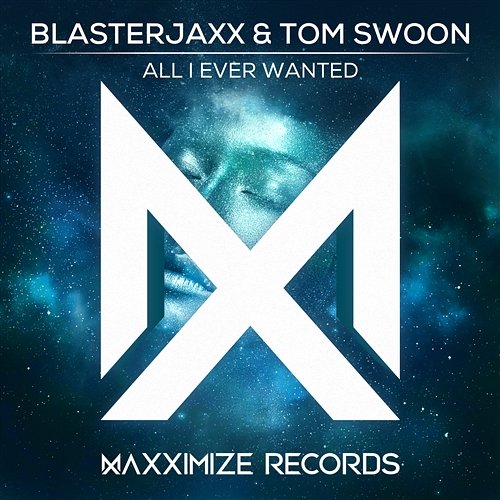 All I Ever Wanted Blasterjaxx & Tom Swoon