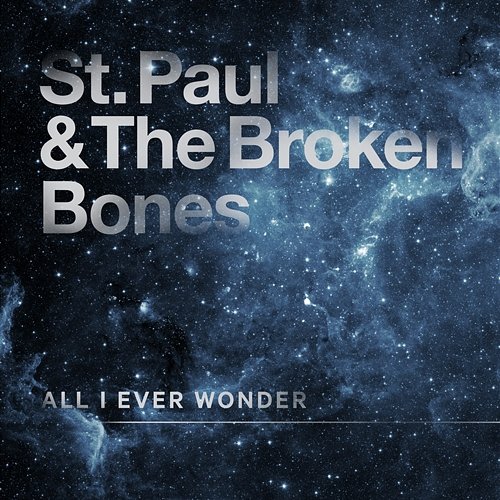 All I Ever Wonder St. Paul & The Broken Bones