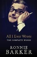 All I Ever Wrote: The Complete Works Barker Ronnie