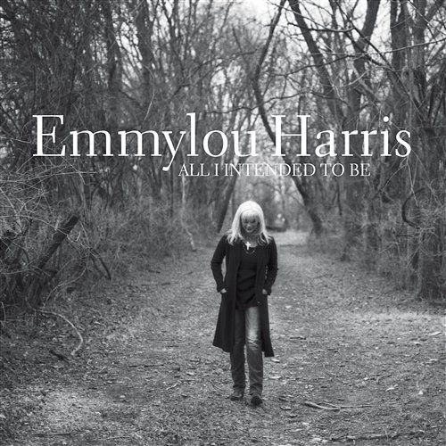 All I Intended to Be Emmylou Harris