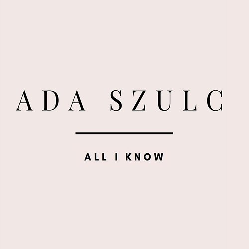 All I Know Ada Szulc