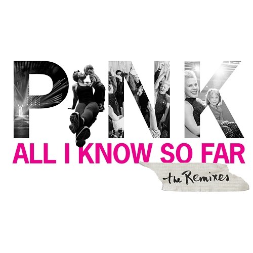 All I Know So Far (Remixes) P!nk