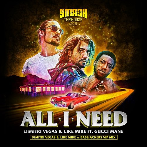 All I Need Dimitri Vegas & Like Mike, Bassjackers feat. Gucci Mane