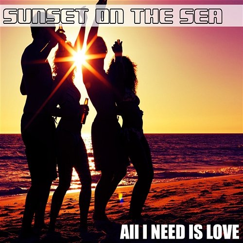 All I Need Is Love Sunset On The Sea