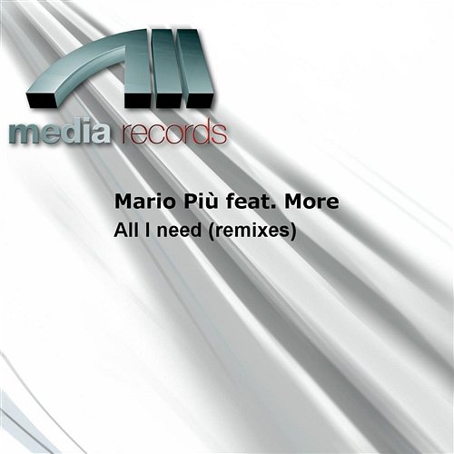 All I need (remixes) Mario Piů feat. More