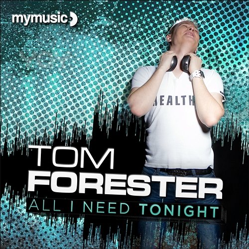 All I Need Tonight Tom Forester