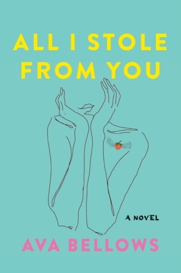 All I Stole From You: A Novel Ava Bellows