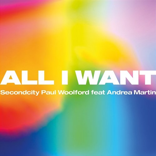 All I Want Secondcity x Paul Woolford feat. Andrea Martin