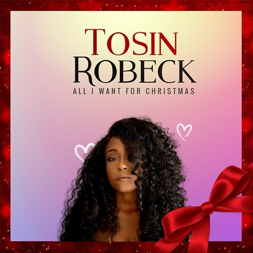 All I Want For Christmas Tosin Robeck
