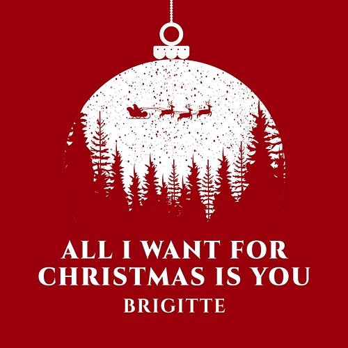 All I Want for Christmas Is You Brigitte