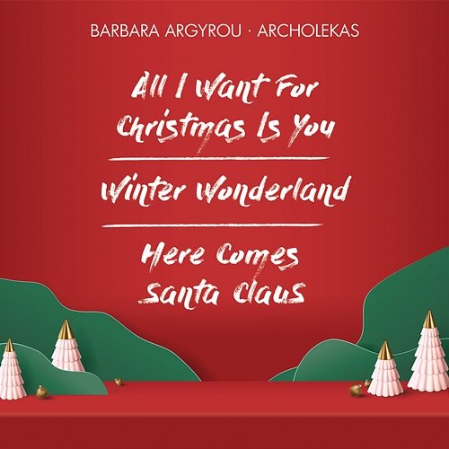 All I Want For Christmas Is You / Winter Wonderland / Here Comes Santa Claus Archolekas, Barbara Argyrou