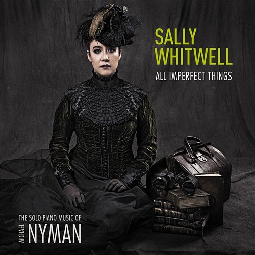 All Imperfect Things: The Solo Piano Music Of Michael Nyman Sally Whitwell