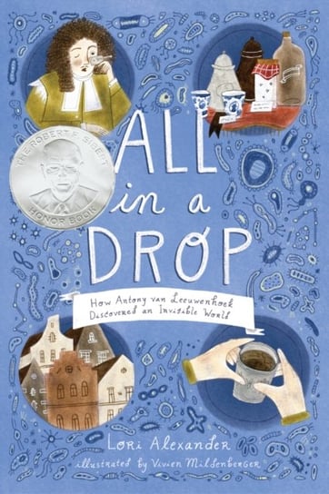 All in a Drop: How Antony Van Leeuwenhoek Discovered an Invisible World Alexander Lori