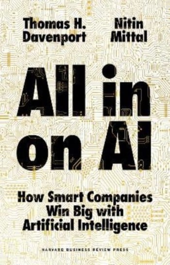 All-in On AI: How Smart Companies Win Big with Artificial Intelligence Thomas H. Davenport