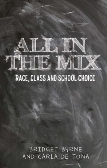 All in the Mix. Race, Class and School Choice Bridget Byrne, Carla De Tona