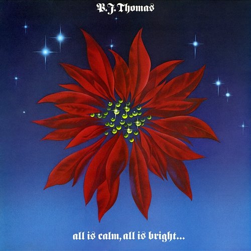 All Is Calm, All Is Bright B.J. Thomas