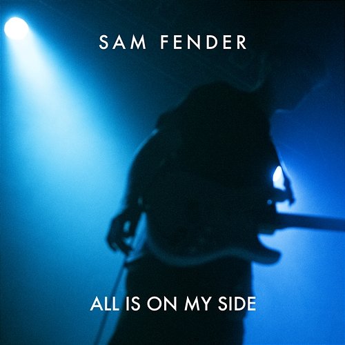 All Is On My Side Sam Fender