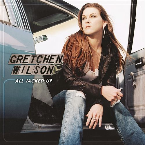 All Jacked Up Gretchen Wilson