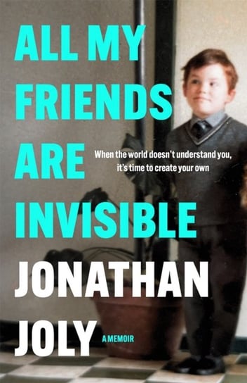 All My Friends Are Invisible: the inspirational childhood memoir Jonathan Joly