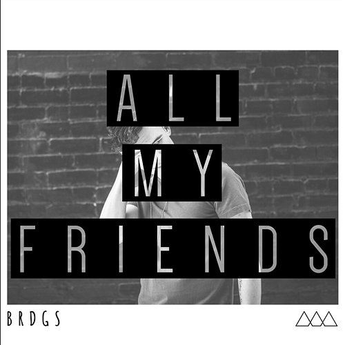 All My Friends BRDGS