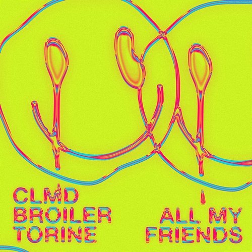 All My Friends CLMD, Broiler, Torine