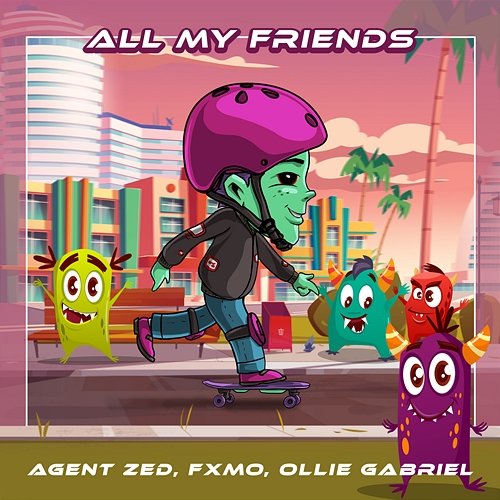 All My Friends Agent Zed & FXMO & Ollie Gabriel