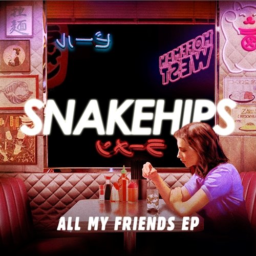 All My Friends - EP Snakehips