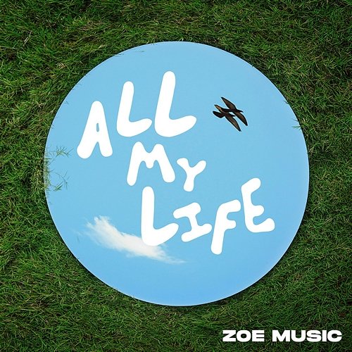 ALL MY LIFE ZOE Music