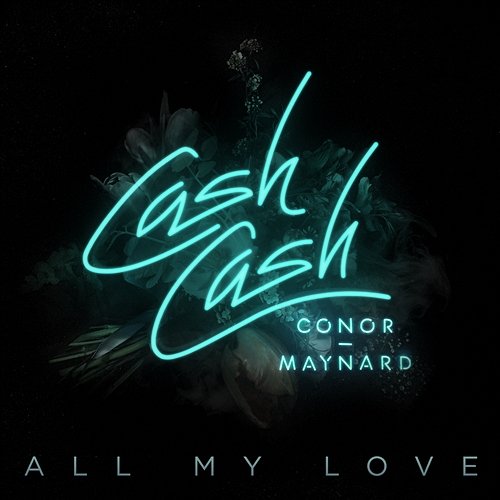 All My Love Cash Cash feat. Conor Maynard