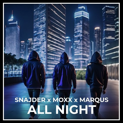 All Night SNAJDER, MOXX & MARQUS
